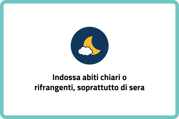 Indossa abiti chiari o rifrangenti, soprattutto di sera