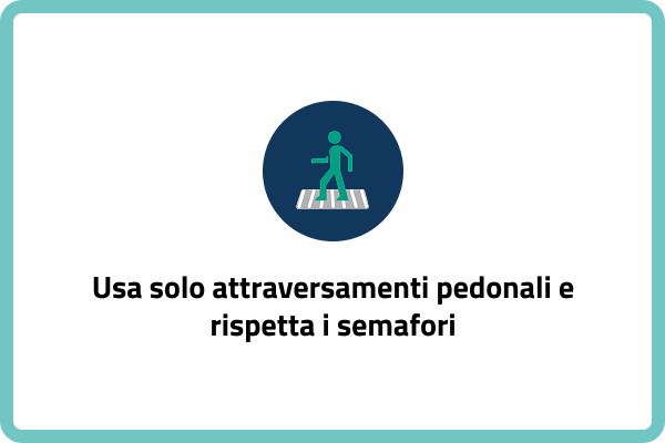 Usa solo su attraversamenti pedonali e rispetta i semafori