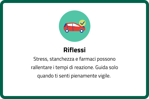 Riflessi: stress, stanchezza e farmaci possono rallentare i tempi di reazione. Guida solo quando ti senti pienamente vigile.